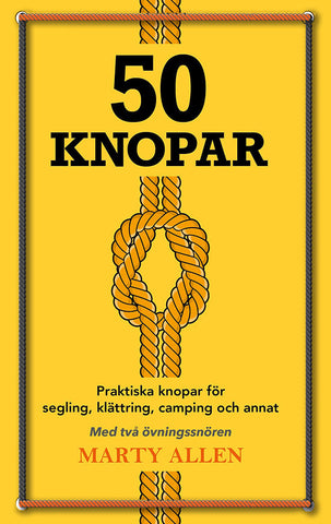 50 Knopar: praktiska knopar för segling, klättring, camping och annat