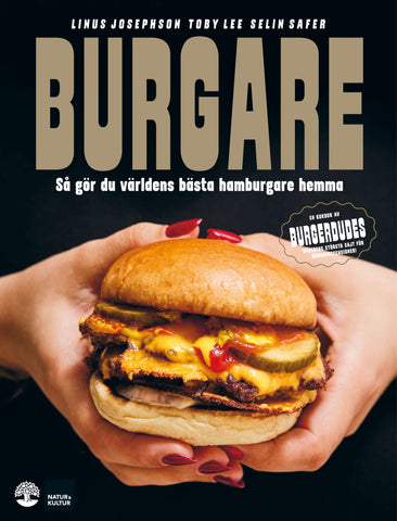 Burgare : Så gör du världens bästa burgare hemma