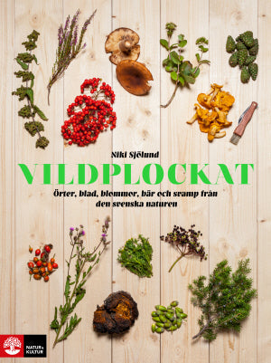 Vildplockat : örter, blad, blommor och svamp från den svenska naturen